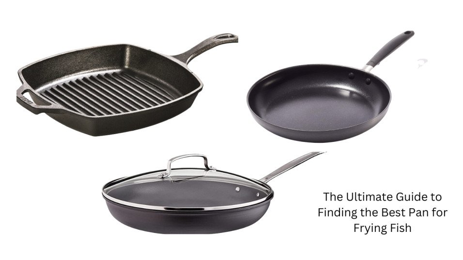 The Ultimate Guide to Finding the Best Pan for Frying Fish